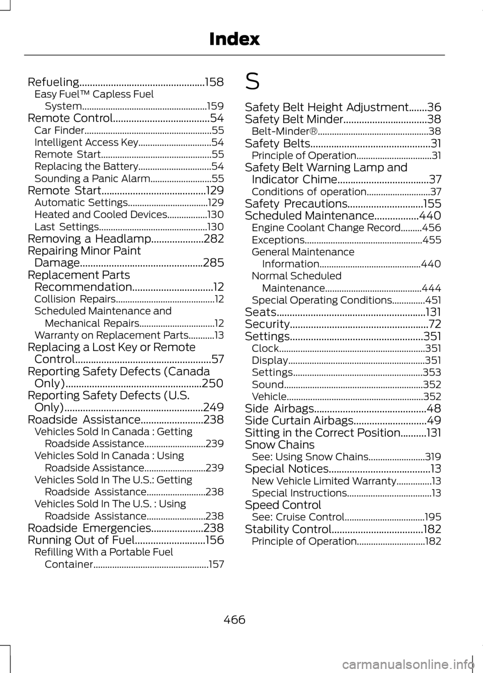 LINCOLN MKZ 2013  Owners Manual Refueling................................................158
Easy Fuel ™ Capless Fuel
System..................................................... 159
Remote Control..................................