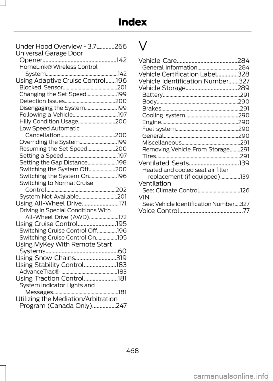 LINCOLN MKZ 2013 Owners Manual Under Hood Overview - 3.7L..........266
Universal Garage Door
Opener..................................................142
HomeLink® Wireless Control System............................................ LINCOLN MKZ 2013 Owners Manual Under Hood Overview - 3.7L..........266
Universal Garage Door
Opener..................................................142
HomeLink® Wireless Control System............................................