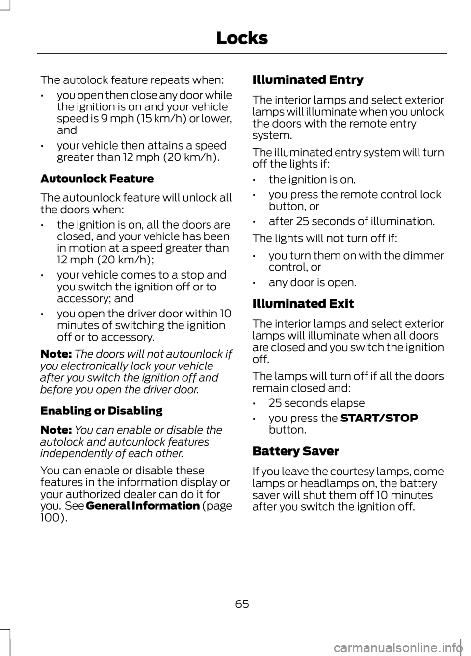LINCOLN MKZ 2013 Owners Manual The autolock feature repeats when:
•
you open then close any door while
the ignition is on and your vehicle
speed is 9 mph (15 km/h) or lower,
and
• your vehicle then attains a speed
greater than LINCOLN MKZ 2013 Owners Manual The autolock feature repeats when:
•
you open then close any door while
the ignition is on and your vehicle
speed is 9 mph (15 km/h) or lower,
and
• your vehicle then attains a speed
greater than