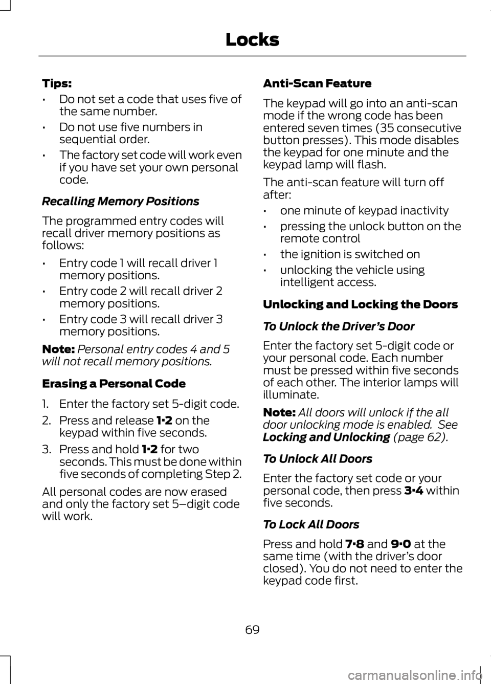 LINCOLN MKZ 2013 Manual PDF Tips:
•
Do not set a code that uses five of
the same number.
• Do not use five numbers in
sequential order.
• The factory set code will work even
if you have set your own personal
code.
Recallin LINCOLN MKZ 2013 Manual PDF Tips:
•
Do not set a code that uses five of
the same number.
• Do not use five numbers in
sequential order.
• The factory set code will work even
if you have set your own personal
code.
Recallin