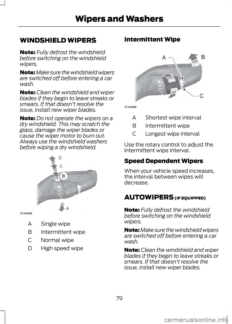 LINCOLN MKZ 2013 Manual Online WINDSHIELD WIPERS
Note:
Fully defrost the windshield
before switching on the windshield
wipers.
Note: Make sure the windshield wipers
are switched off before entering a car
wash.
Note: Clean the winds LINCOLN MKZ 2013 Manual Online WINDSHIELD WIPERS
Note:
Fully defrost the windshield
before switching on the windshield
wipers.
Note: Make sure the windshield wipers
are switched off before entering a car
wash.
Note: Clean the winds