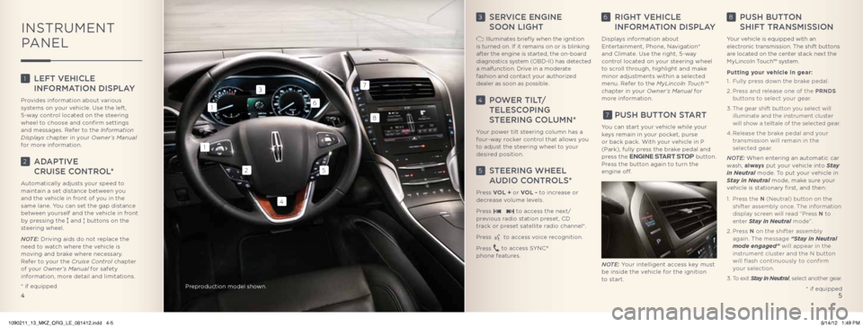 LINCOLN MKZ 2013  Quick Reference Guide 3   SeRviCe  engine   
Soon Light
 illuminates briefly when the ignition 
is turned on. if it remains on or is blinking 
after the engine is started, the on-board 
diagnostics system ( obD-ii) has det