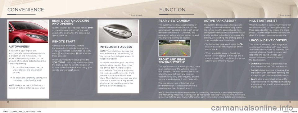 LINCOLN MKZ 2013  Quick Reference Guide ConVenienCe
INTELLIGENT ACCESS
Note: Your intelligent Access key 
must be within 3 feet (1 meter) of 
the vehicle for intelligent access to 
function properly.
To unlock any door, pull the front 
exte