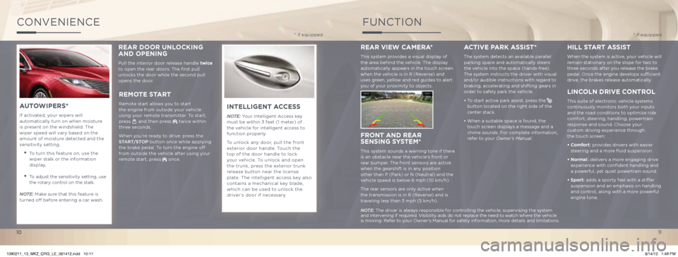 LINCOLN MKZ 2013 Quick Reference Guide ConVenienCe
INTELLIGENT ACCESS
Note: Your intelligent Access key
must be within 3 feet (1 meter) of
the vehicle for intelligent access to
function properly.
To unlock any door, pull the front
exte LINCOLN MKZ 2013 Quick Reference Guide ConVenienCe
INTELLIGENT ACCESS
Note: Your intelligent Access key
must be within 3 feet (1 meter) of
the vehicle for intelligent access to
function properly.
To unlock any door, pull the front
exte