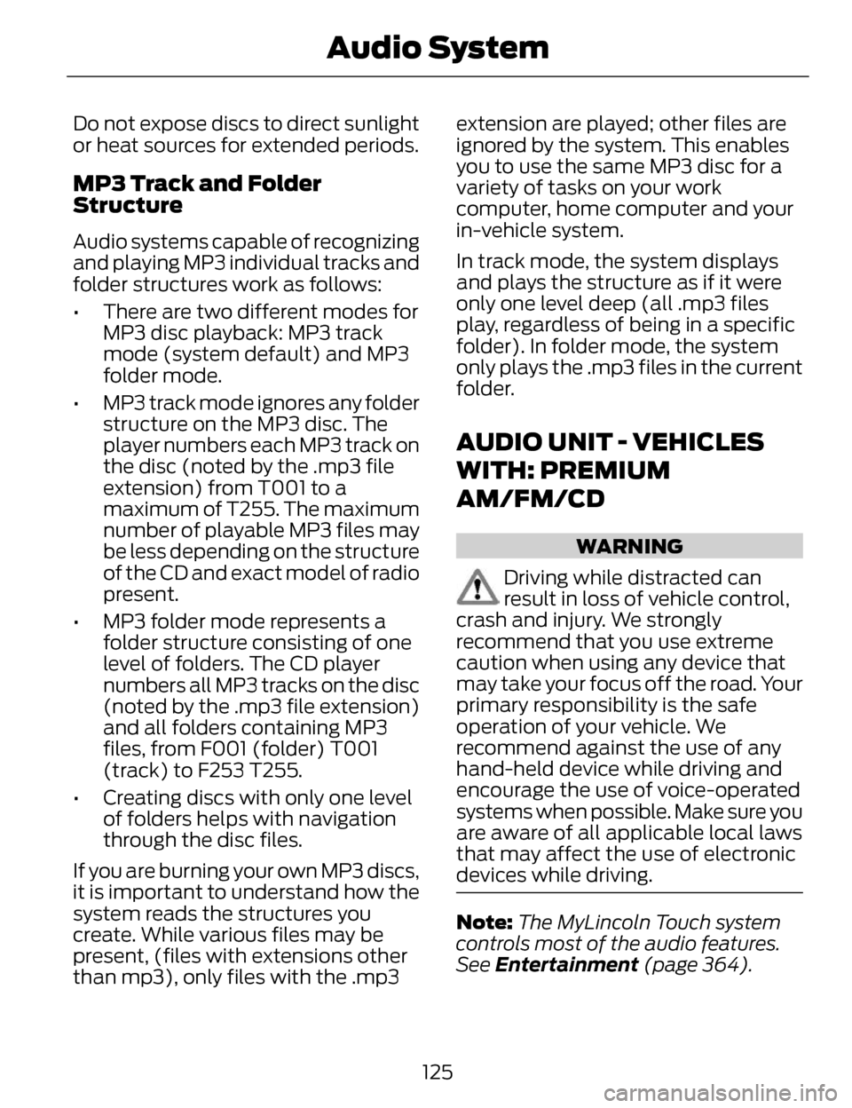 LINCOLN MKZ 2014 Owners Manual Do not expose discs to direct sunlight
or heat sources for extended periods.
MP3 Track and Folder
Structure
Audio systems capable of recognizing
and playing MP3 individual tracks and
folder structures LINCOLN MKZ 2014 Owners Manual Do not expose discs to direct sunlight
or heat sources for extended periods.
MP3 Track and Folder
Structure
Audio systems capable of recognizing
and playing MP3 individual tracks and
folder structures
