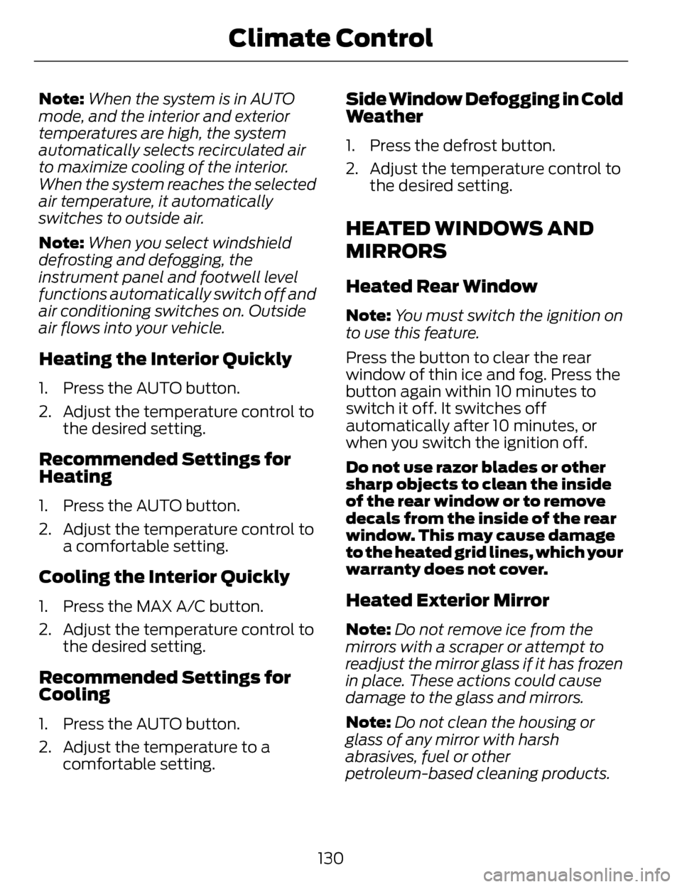 LINCOLN MKZ 2014 Owners Manual Note:When the system is in AUTO
mode, and the interior and exterior
temperatures are high, the system
automatically selects recirculated air
to maximize cooling of the interior.
When the system reache LINCOLN MKZ 2014 Owners Manual Note:When the system is in AUTO
mode, and the interior and exterior
temperatures are high, the system
automatically selects recirculated air
to maximize cooling of the interior.
When the system reache