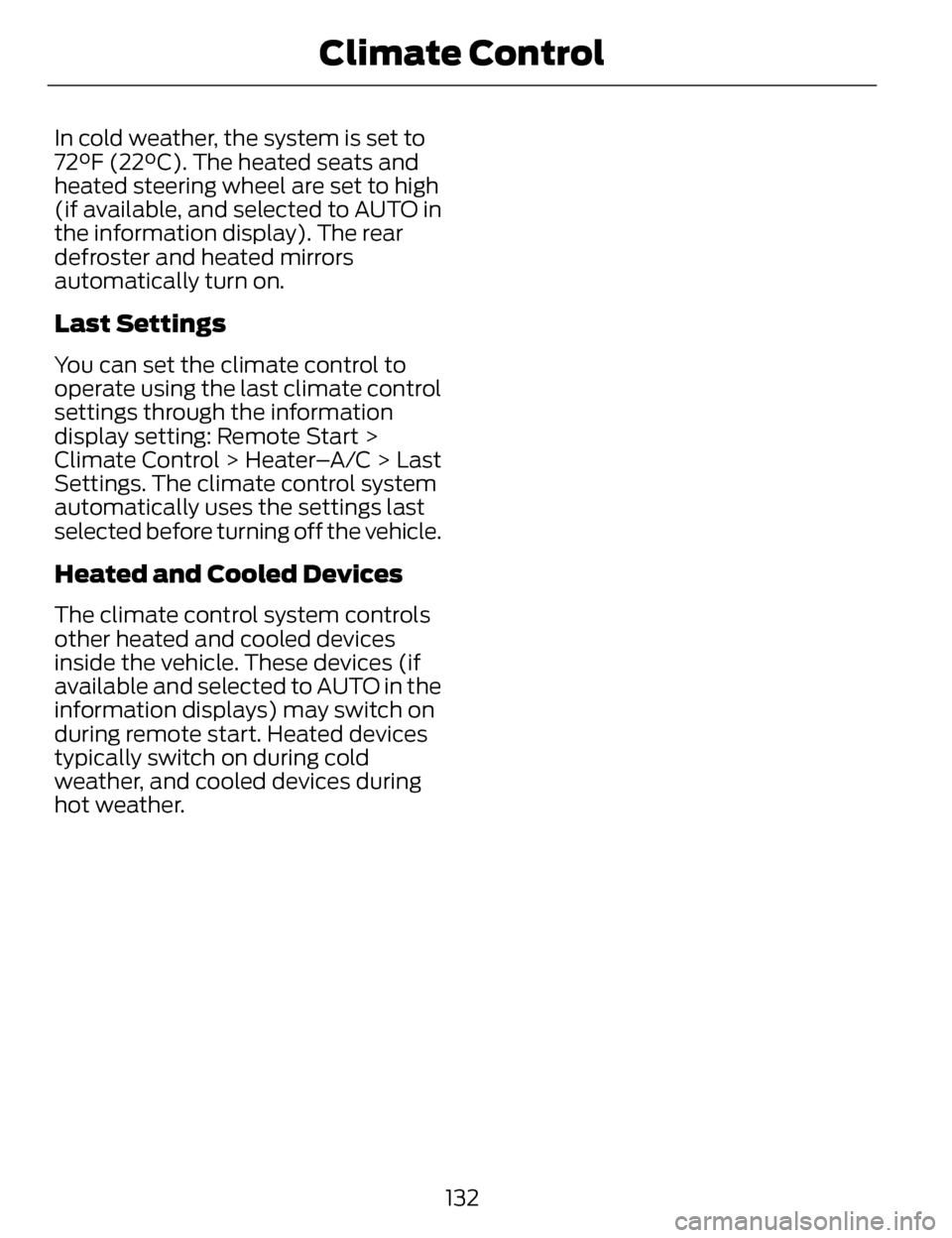 LINCOLN MKZ 2014 Owners Manual In cold weather, the system is set to
72°F (22°C). The heated seats and
heated steering wheel are set to high
(if available, and selected to AUTO in
the information display). The rear
defroster and LINCOLN MKZ 2014 Owners Manual In cold weather, the system is set to
72°F (22°C). The heated seats and
heated steering wheel are set to high
(if available, and selected to AUTO in
the information display). The rear
defroster and