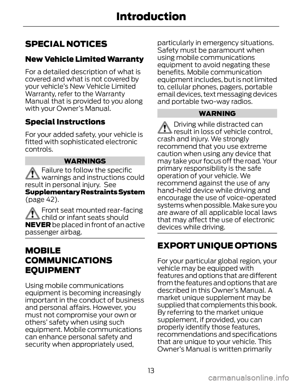 LINCOLN MKZ 2014 User Guide SPECIAL NOTICES
New Vehicle Limited Warranty
For a detailed description of what is
covered and what is not covered by
your vehicle’s New Vehicle Limited
Warranty, refer to the Warranty
Manual that i LINCOLN MKZ 2014 User Guide SPECIAL NOTICES
New Vehicle Limited Warranty
For a detailed description of what is
covered and what is not covered by
your vehicle’s New Vehicle Limited
Warranty, refer to the Warranty
Manual that i