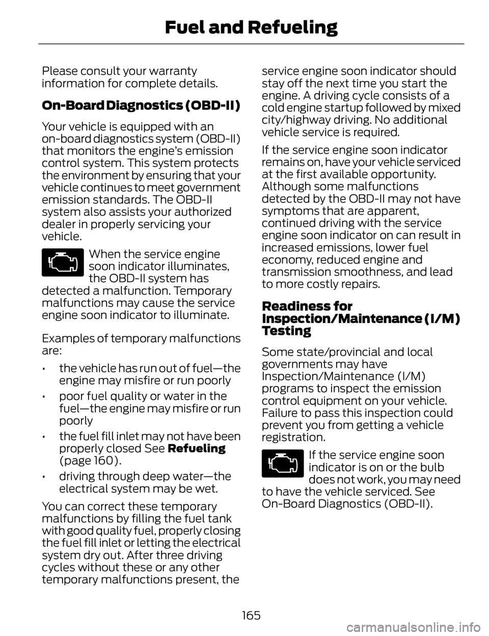 LINCOLN MKZ 2014  Owners Manual Please consult your warranty
information for complete details.
On-Board Diagnostics (OBD-II)
Your vehicle is equipped with an
on-board diagnostics system (OBD-II)
that monitors the engine’s emission