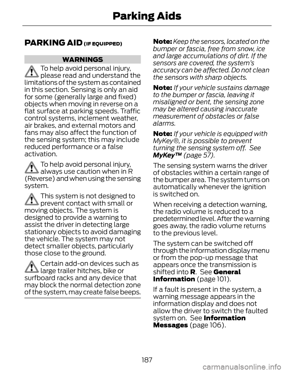 LINCOLN MKZ 2014 Owners Manual PARKING AID (IF EQUIPPED)
WARNINGS
To help avoid personal injury,
please read and understand the
limitations of the system as contained
in this section. Sensing is only an aid
for some (generally larg LINCOLN MKZ 2014 Owners Manual PARKING AID (IF EQUIPPED)
WARNINGS
To help avoid personal injury,
please read and understand the
limitations of the system as contained
in this section. Sensing is only an aid
for some (generally larg