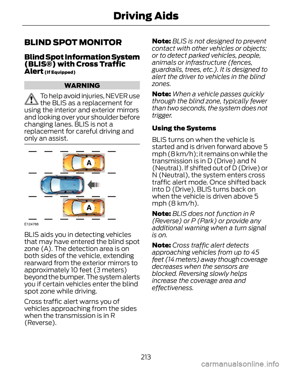 LINCOLN MKZ 2014  Owners Manual BLIND SPOT MONITOR
Blind Spot Information System
(BLIS®) with Cross Traffic
Alert
 (If Equipped)
WARNING
To help avoid injuries, NEVER use
the BLIS as a replacement for
using the interior and exterio