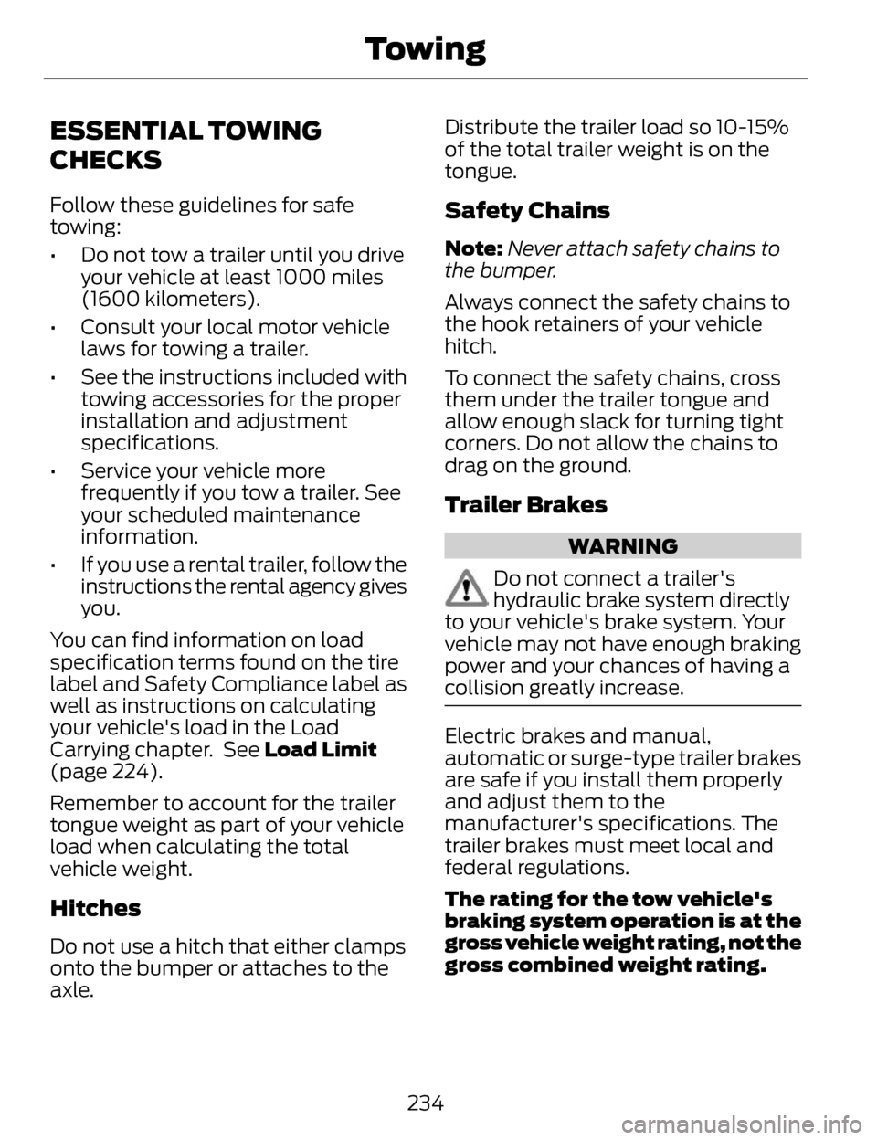 LINCOLN MKZ 2014 Owners Manual ESSENTIAL TOWING
CHECKS
Follow these guidelines for safe
towing:
• Do not tow a trailer until you driveyour vehicle at least 1000 miles
(1600 kilometers).
• Consult your local motor vehicle laws f LINCOLN MKZ 2014 Owners Manual ESSENTIAL TOWING
CHECKS
Follow these guidelines for safe
towing:
• Do not tow a trailer until you driveyour vehicle at least 1000 miles
(1600 kilometers).
• Consult your local motor vehicle laws f