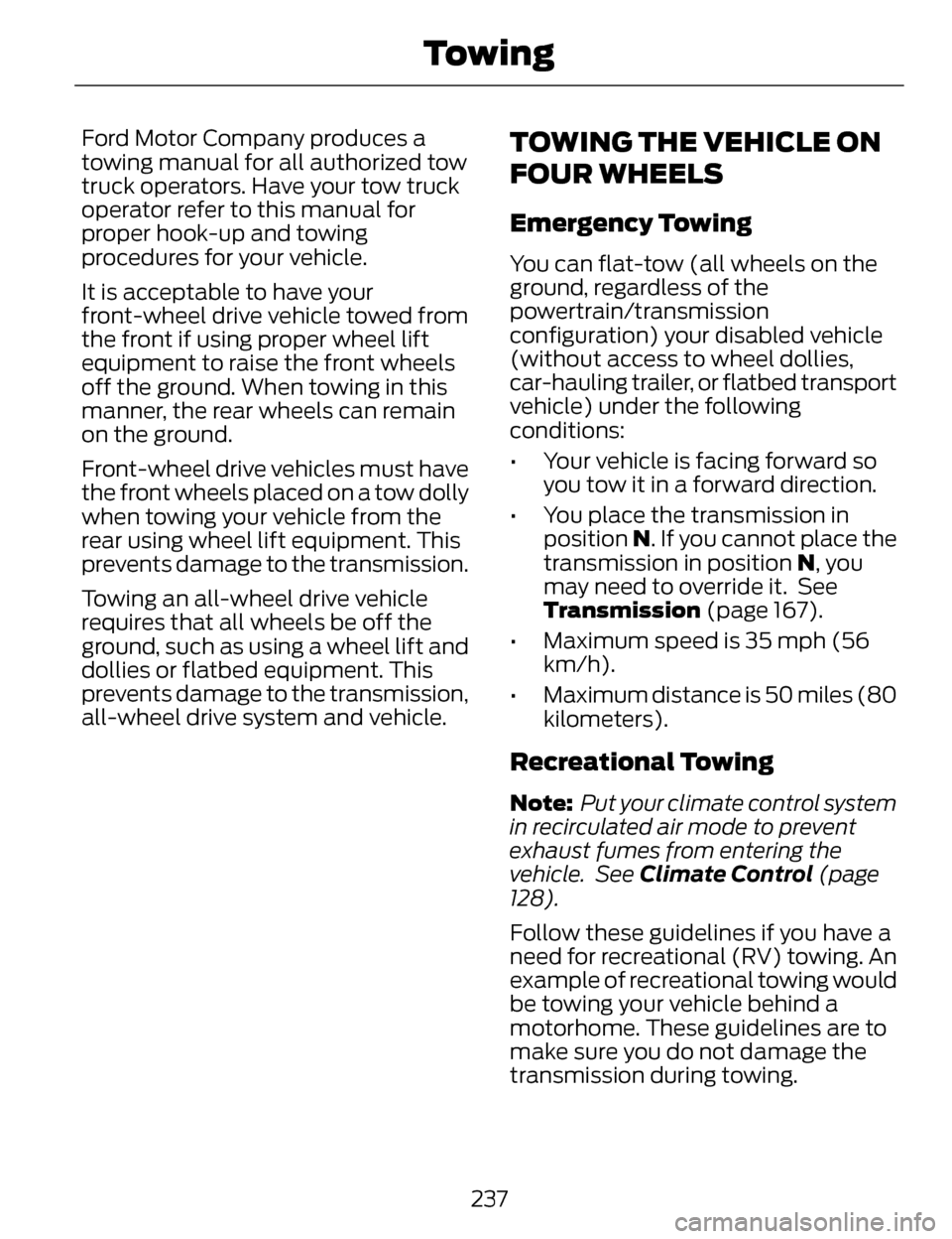 LINCOLN MKZ 2014 Owners Manual Ford Motor Company produces a
towing manual for all authorized tow
truck operators. Have your tow truck
operator refer to this manual for
proper hook-up and towing
procedures for your vehicle.
It is a LINCOLN MKZ 2014 Owners Manual Ford Motor Company produces a
towing manual for all authorized tow
truck operators. Have your tow truck
operator refer to this manual for
proper hook-up and towing
procedures for your vehicle.
It is a