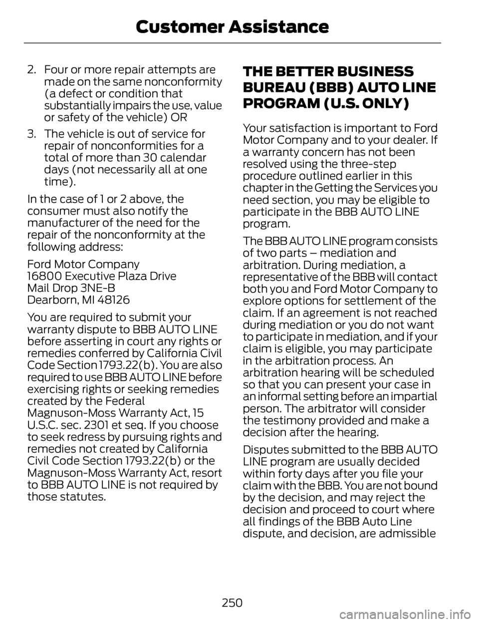 LINCOLN MKZ 2014 Owners Manual 2. Four or more repair attempts aremade on the same nonconformity
(a defect or condition that
substantially impairs the use, value
or safety of the vehicle) OR
3. The vehicle is out of service for rep LINCOLN MKZ 2014 Owners Manual 2. Four or more repair attempts aremade on the same nonconformity
(a defect or condition that
substantially impairs the use, value
or safety of the vehicle) OR
3. The vehicle is out of service for rep
