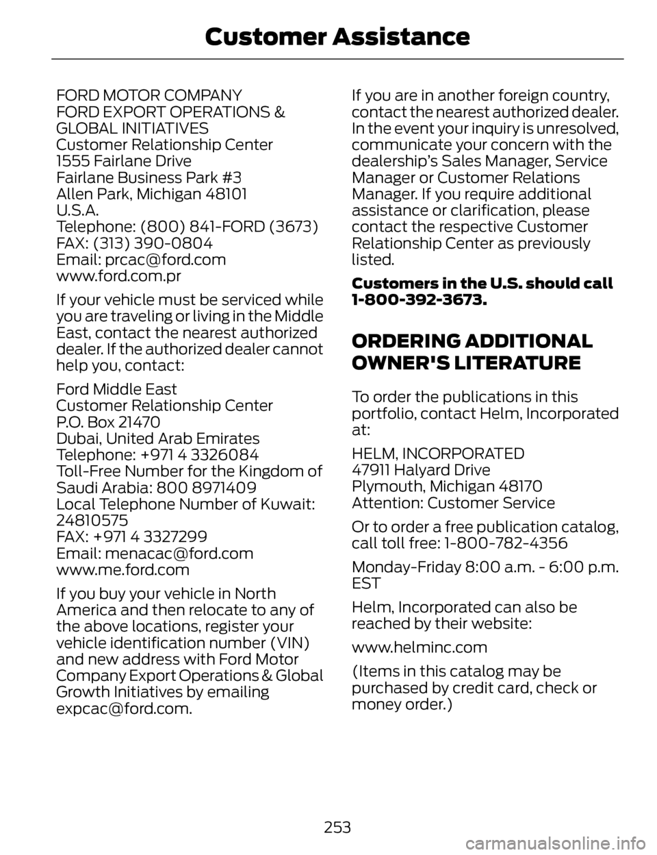 LINCOLN MKZ 2014 Owners Manual FORD MOTOR COMPANY
FORD EXPORT OPERATIONS &
GLOBAL INITIATIVES
Customer Relationship Center
1555 Fairlane Drive
Fairlane Business Park #3
Allen Park, Michigan 48101
U.S.A.
Telephone: (800) 841-FORD (3 LINCOLN MKZ 2014 Owners Manual FORD MOTOR COMPANY
FORD EXPORT OPERATIONS &
GLOBAL INITIATIVES
Customer Relationship Center
1555 Fairlane Drive
Fairlane Business Park #3
Allen Park, Michigan 48101
U.S.A.
Telephone: (800) 841-FORD (3