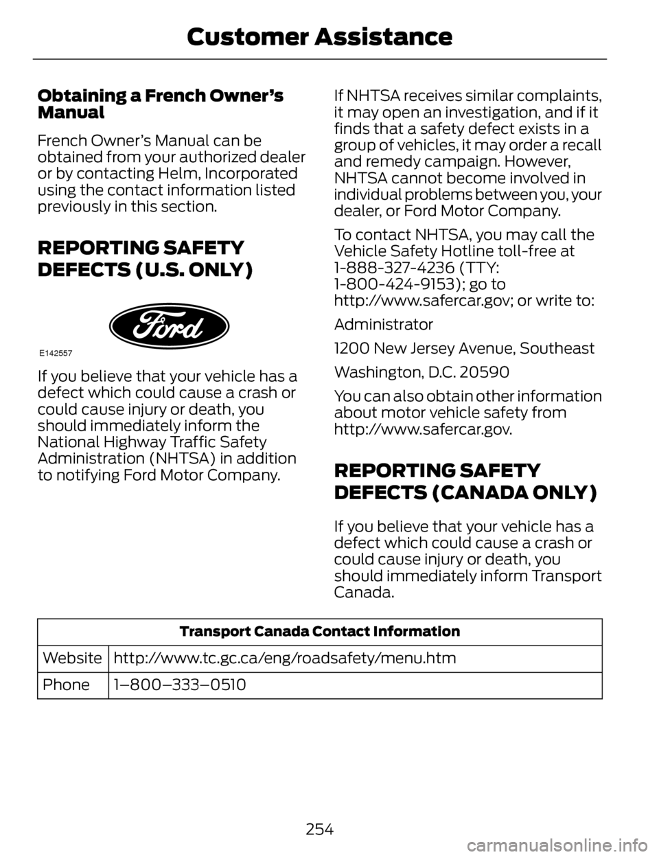 LINCOLN MKZ 2014 Owners Manual Obtaining a French Owner’s
Manual
French Owner’s Manual can be
obtained from your authorized dealer
or by contacting Helm, Incorporated
using the contact information listed
previously in this sect LINCOLN MKZ 2014 Owners Manual Obtaining a French Owner’s
Manual
French Owner’s Manual can be
obtained from your authorized dealer
or by contacting Helm, Incorporated
using the contact information listed
previously in this sect