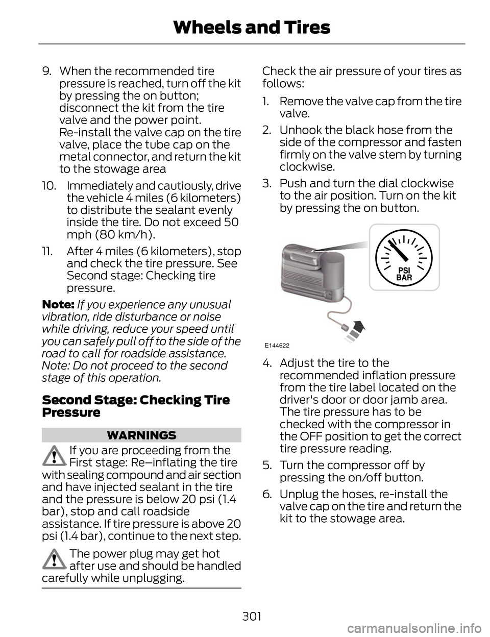 LINCOLN MKZ 2014 Owners Manual 9. When the recommended tirepressure is reached, turn off the kit
by pressing the on button;
disconnect the kit from the tire
valve and the power point.
Re-install the valve cap on the tire
valve, pla LINCOLN MKZ 2014 Owners Manual 9. When the recommended tirepressure is reached, turn off the kit
by pressing the on button;
disconnect the kit from the tire
valve and the power point.
Re-install the valve cap on the tire
valve, pla