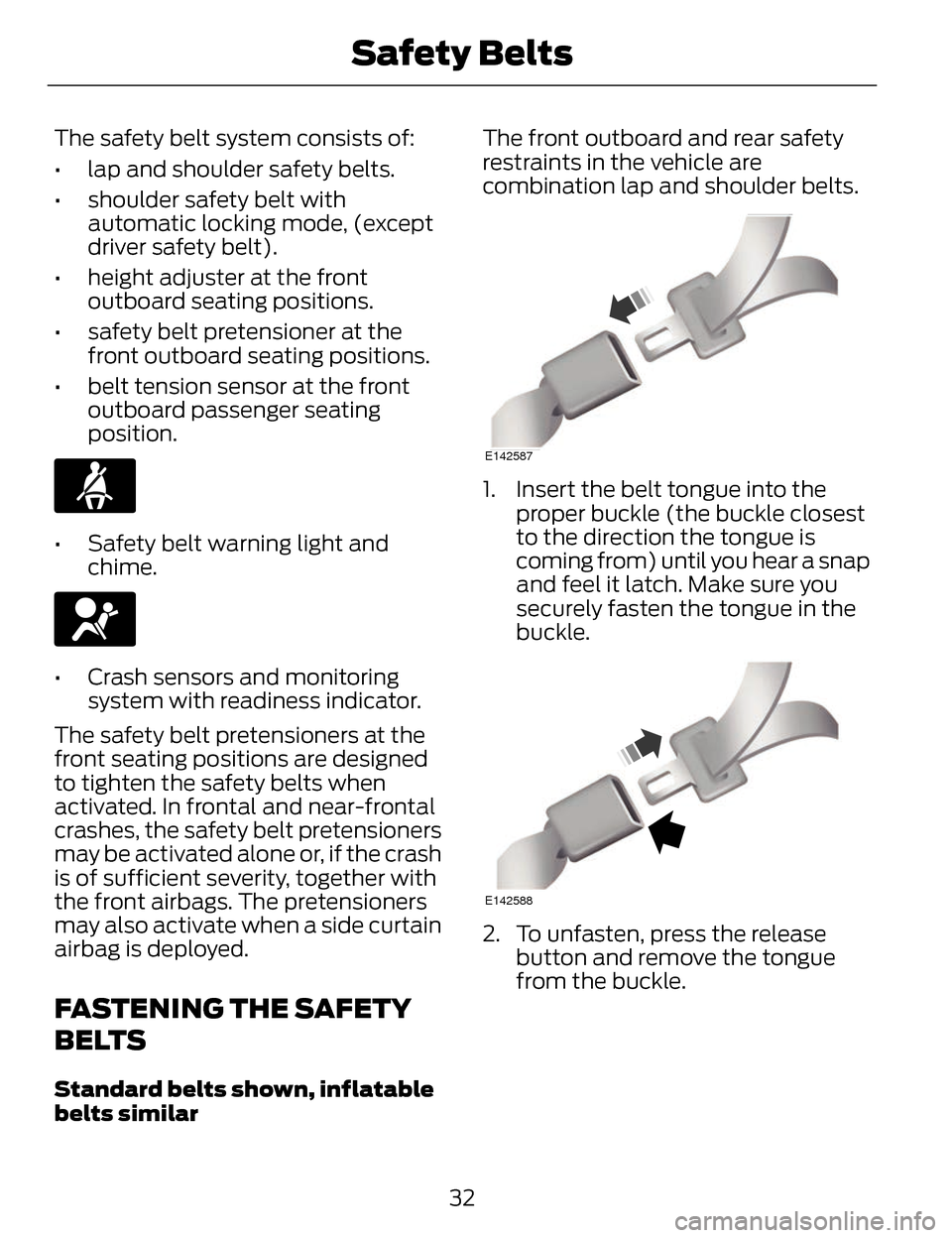 LINCOLN MKZ 2014 Owners Manual The safety belt system consists of:
• lap and shoulder safety belts.
• shoulder safety belt withautomatic locking mode, (except
driver safety belt).
• height adjuster at the front outboard seati LINCOLN MKZ 2014 Owners Manual The safety belt system consists of:
• lap and shoulder safety belts.
• shoulder safety belt withautomatic locking mode, (except
driver safety belt).
• height adjuster at the front outboard seati