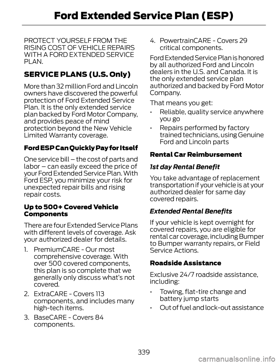 LINCOLN MKZ 2014 Owners Manual PROTECT YOURSELF FROM THE
RISING COST OF VEHICLE REPAIRS
WITH A FORD EXTENDED SERVICE
PLAN.
SERVICE PLANS (U.S. Only)
More than 32 million Ford and Lincoln
owners have discovered the powerful
protecti LINCOLN MKZ 2014 Owners Manual PROTECT YOURSELF FROM THE
RISING COST OF VEHICLE REPAIRS
WITH A FORD EXTENDED SERVICE
PLAN.
SERVICE PLANS (U.S. Only)
More than 32 million Ford and Lincoln
owners have discovered the powerful
protecti