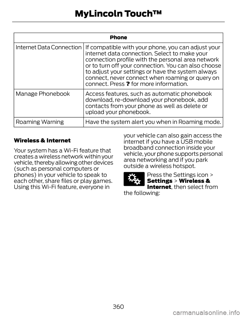 LINCOLN MKZ 2014 Owners Manual Phone
If compatible with your phone, you can adjust your
internet data connection. Select to make your
connection profile with the personal area network
or to turn off your connection. You can also ch LINCOLN MKZ 2014 Owners Manual Phone
If compatible with your phone, you can adjust your
internet data connection. Select to make your
connection profile with the personal area network
or to turn off your connection. You can also ch