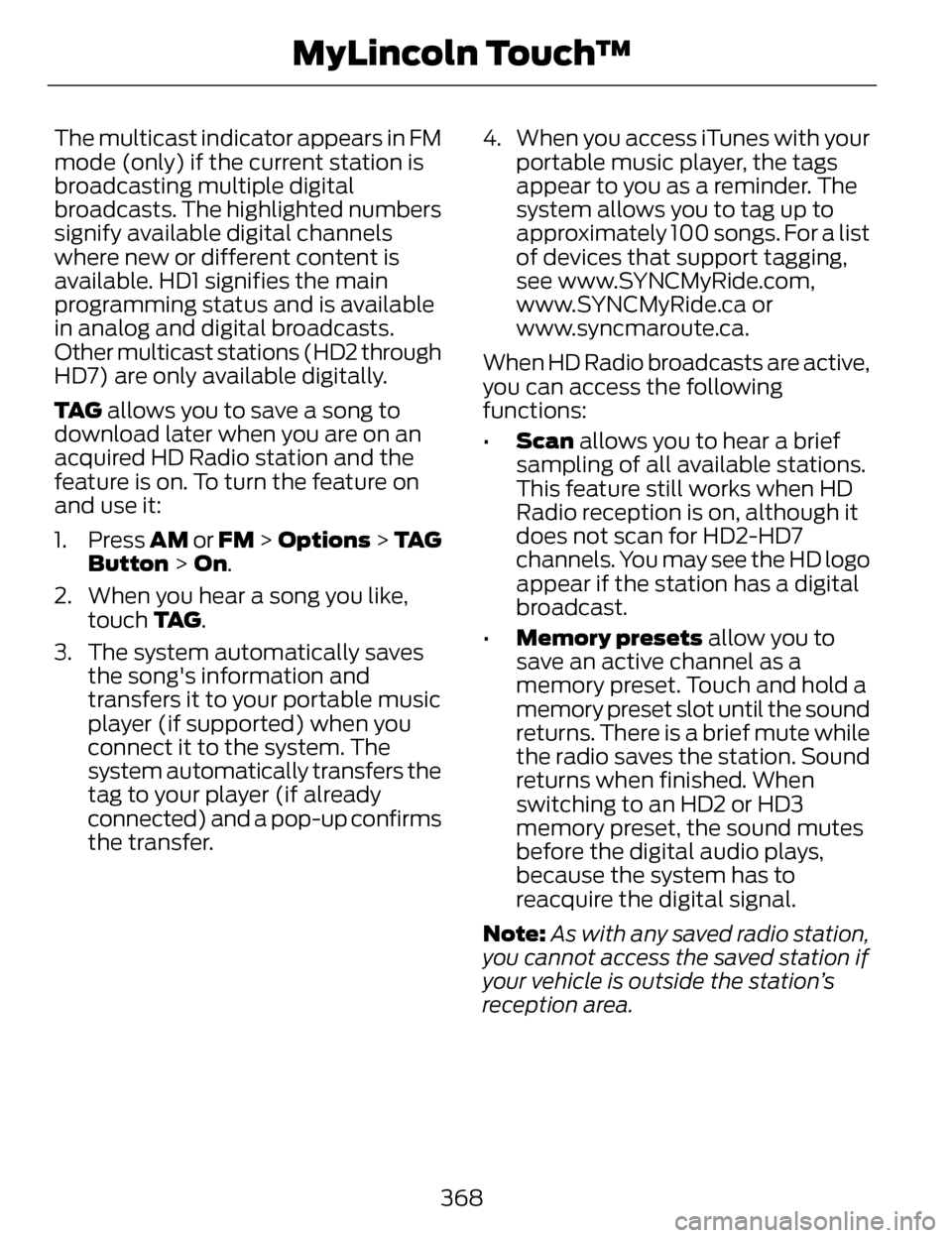 LINCOLN MKZ 2014  Owners Manual The multicast indicator appears in FM
mode (only) if the current station is
broadcasting multiple digital
broadcasts. The highlighted numbers
signify available digital channels
where new or different 