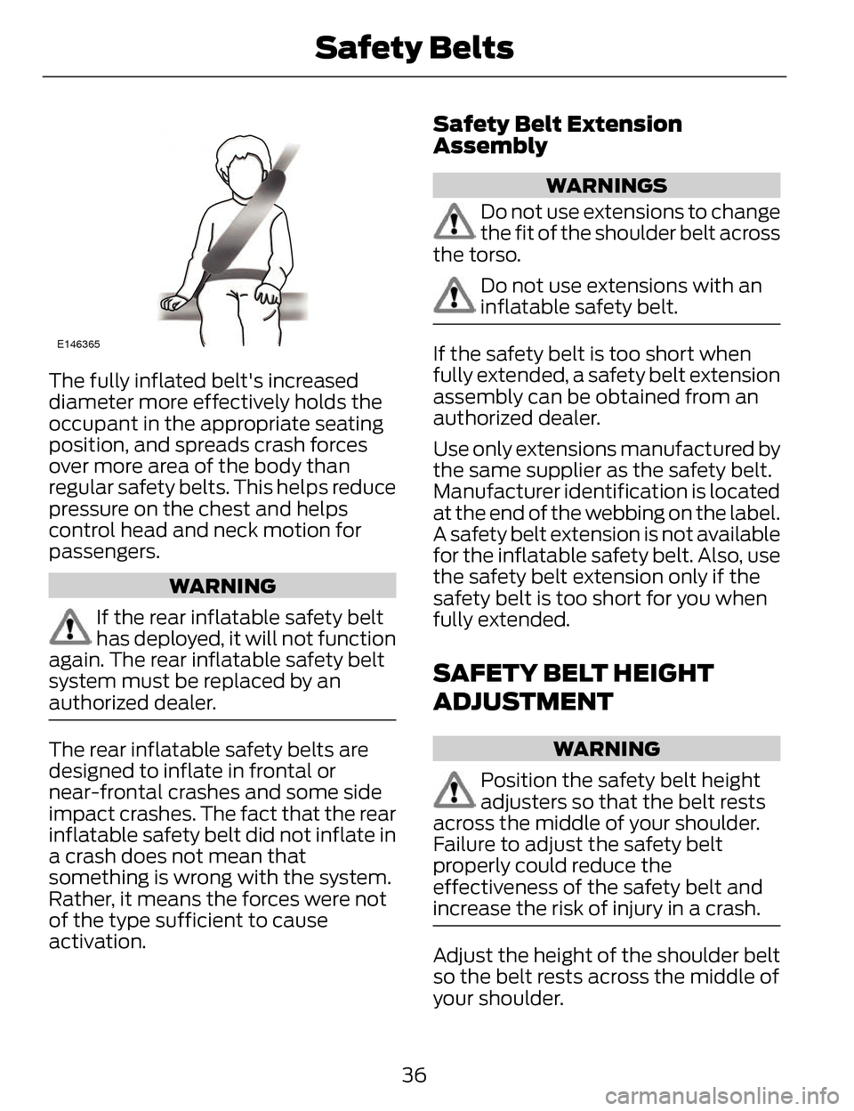 LINCOLN MKZ 2014 Owners Guide E146365
The fully inflated belts increased
diameter more effectively holds the
occupant in the appropriate seating
position, and spreads crash forces
over more area of the body than
regular safety be LINCOLN MKZ 2014 Owners Guide E146365
The fully inflated belts increased
diameter more effectively holds the
occupant in the appropriate seating
position, and spreads crash forces
over more area of the body than
regular safety be