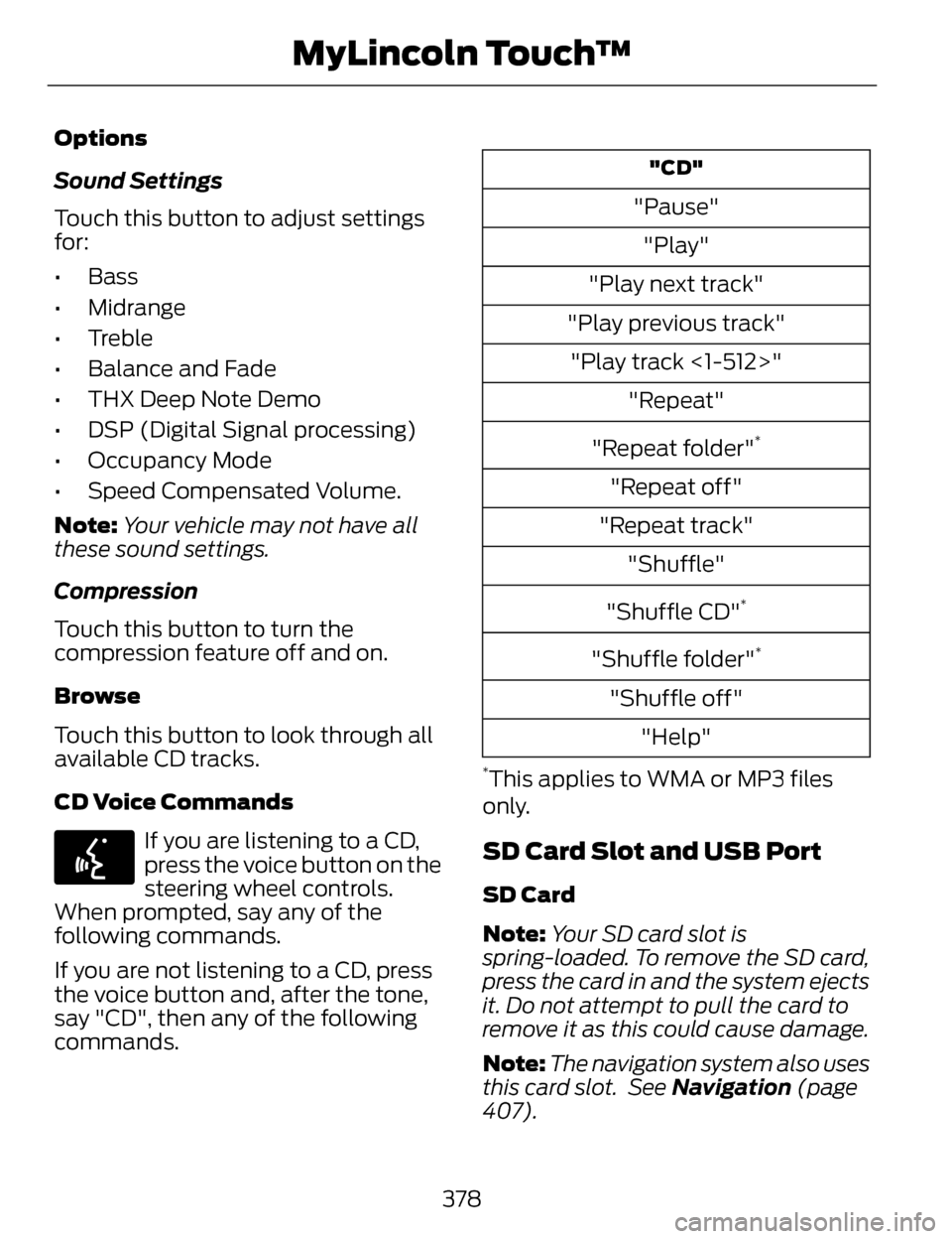 LINCOLN MKZ 2014 User Guide Options
Sound Settings
Touch this button to adjust settings
for:
•Bass
• Midrange
• Treble
• Balance and Fade
• THX Deep Note Demo
• DSP (Digital Signal processing)
• Occupancy Mode
• LINCOLN MKZ 2014 User Guide Options
Sound Settings
Touch this button to adjust settings
for:
•Bass
• Midrange
• Treble
• Balance and Fade
• THX Deep Note Demo
• DSP (Digital Signal processing)
• Occupancy Mode
•