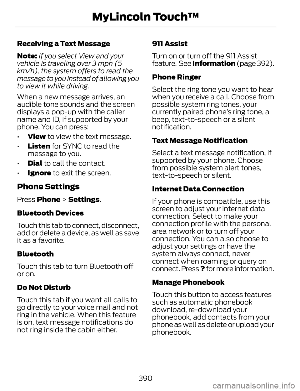 LINCOLN MKZ 2014 Owners Manual Receiving a Text Message
Note:If you select View and your
vehicle is traveling over 3 mph (5
km/h), the system offers to read the
message to you instead of allowing you
to view it while driving.
When LINCOLN MKZ 2014 Owners Manual Receiving a Text Message
Note:If you select View and your
vehicle is traveling over 3 mph (5
km/h), the system offers to read the
message to you instead of allowing you
to view it while driving.
When