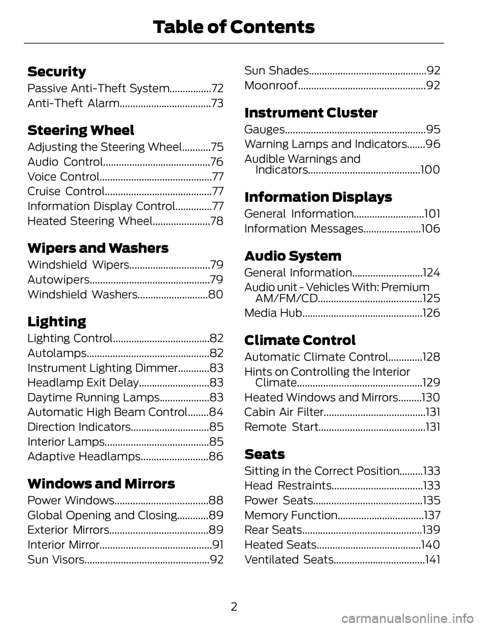 LINCOLN MKZ 2014  Owners Manual Security
Passive Anti-Theft System................72
Anti-Theft Alarm...................................73
Steering Wheel
Adjusting the Steering Wheel...........75
Audio Control.......................