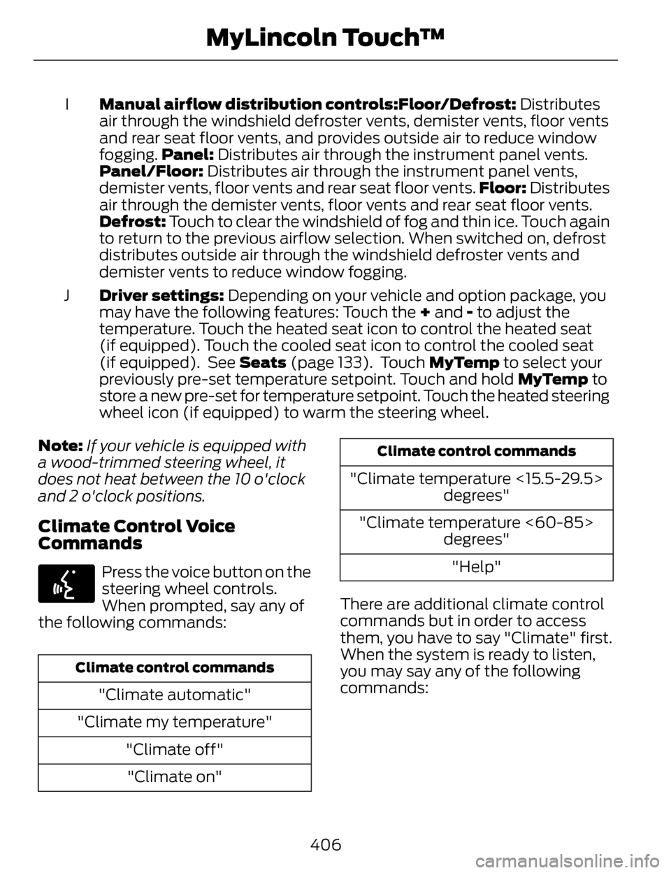 LINCOLN MKZ 2014  Owners Manual Manual airflow distribution controls:Floor/Defrost: Distributes
air through the windshield defroster vents, demister vents, floor vents
and rear seat floor vents, and provides outside air to reduce wi