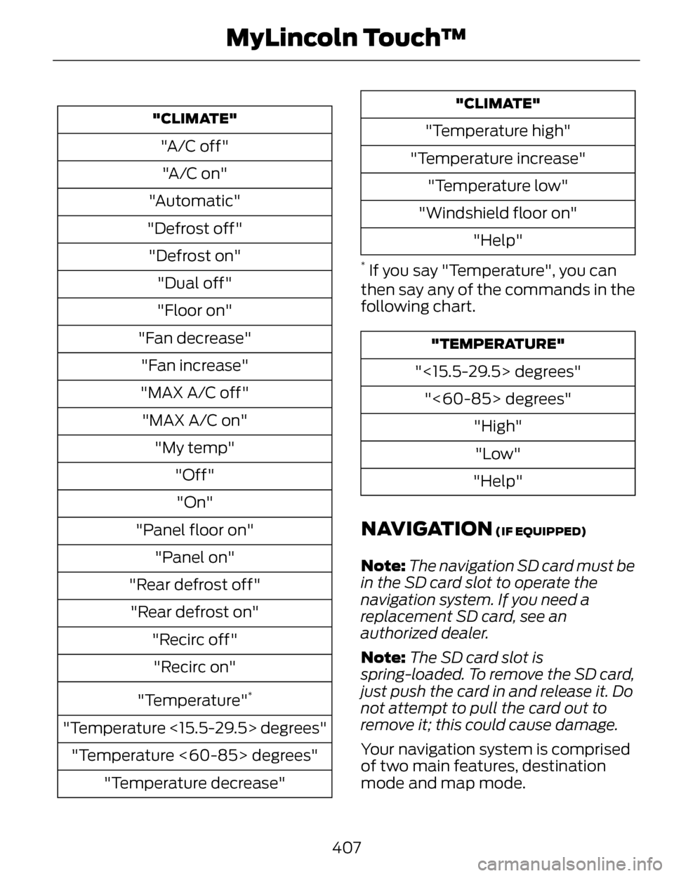 LINCOLN MKZ 2014 Owners Manual "CLIMATE"
"A/C off""A/C on"
"Automatic"
"Defrost off" "Defrost on" "Dual off"
"Floor on"
"Fan decrease" "Fan increase"
"MAX A/C off" "MAX A/C on" "My temp" "Off""On"
"Panel floor on" "Panel on"
"Rear LINCOLN MKZ 2014 Owners Manual "CLIMATE"
"A/C off""A/C on"
"Automatic"
"Defrost off" "Defrost on" "Dual off"
"Floor on"
"Fan decrease" "Fan increase"
"MAX A/C off" "MAX A/C on" "My temp" "Off""On"
"Panel floor on" "Panel on"
"Rear