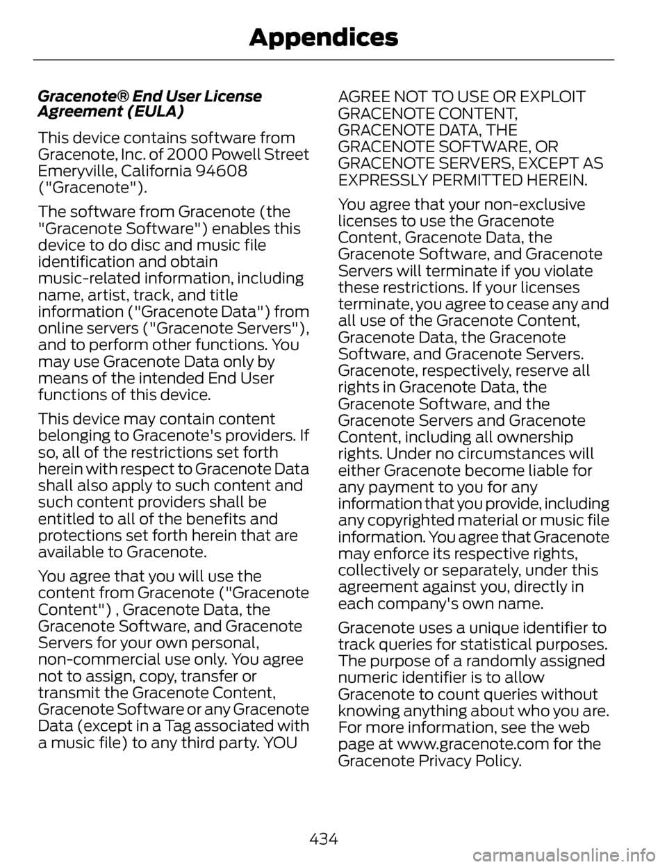 LINCOLN MKZ 2014 Owners Manual Gracenote® End User License
Agreement (EULA)
This device contains software from
Gracenote, Inc. of 2000 Powell Street
Emeryville, California 94608
("Gracenote").
The software from Gracenote (the
"Gra LINCOLN MKZ 2014 Owners Manual Gracenote® End User License
Agreement (EULA)
This device contains software from
Gracenote, Inc. of 2000 Powell Street
Emeryville, California 94608
("Gracenote").
The software from Gracenote (the
"Gra