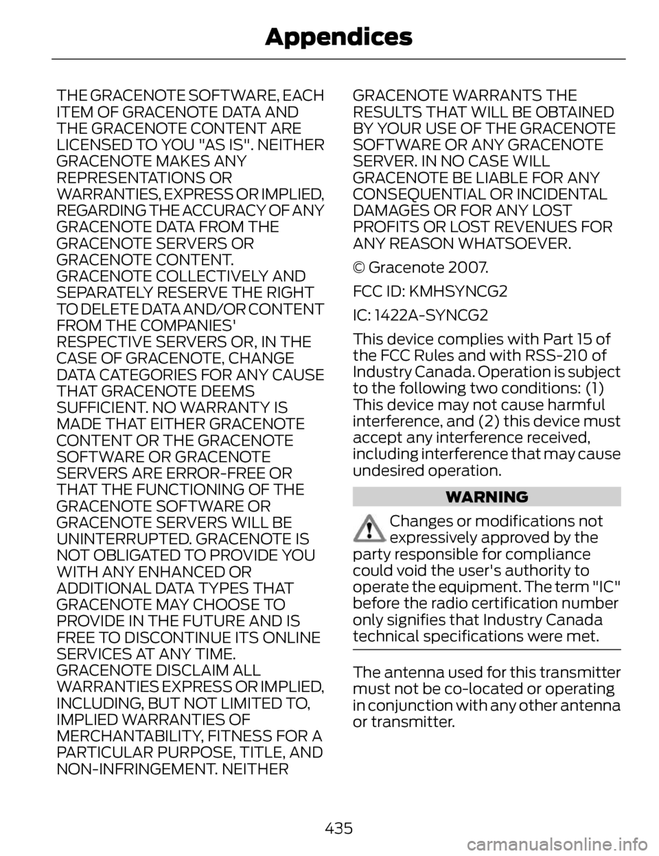 LINCOLN MKZ 2014 Owners Manual THE GRACENOTE SOFTWARE, EACH
ITEM OF GRACENOTE DATA AND
THE GRACENOTE CONTENT ARE
LICENSED TO YOU "AS IS". NEITHER
GRACENOTE MAKES ANY
REPRESENTATIONS OR
WARRANTIES, EXPRESS OR IMPLIED,
REGARDING THE LINCOLN MKZ 2014 Owners Manual THE GRACENOTE SOFTWARE, EACH
ITEM OF GRACENOTE DATA AND
THE GRACENOTE CONTENT ARE
LICENSED TO YOU "AS IS". NEITHER
GRACENOTE MAKES ANY
REPRESENTATIONS OR
WARRANTIES, EXPRESS OR IMPLIED,
REGARDING THE