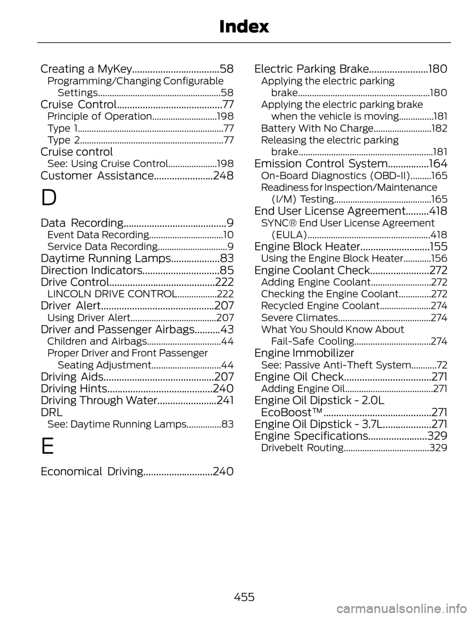 LINCOLN MKZ 2014 Owners Manual Creating a MyKey..................................58Programming/Changing ConfigurableSettings.....................................................58
Cruise Control..................................... LINCOLN MKZ 2014 Owners Manual Creating a MyKey..................................58Programming/Changing ConfigurableSettings.....................................................58
Cruise Control.....................................