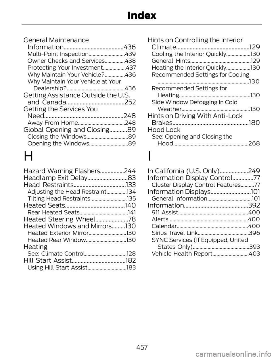 LINCOLN MKZ 2014 Owners Manual General MaintenanceInformation........................................436
Multi-Point Inspection...........................439
Owner Checks and Services...............438
Protecting Your Investment... LINCOLN MKZ 2014 Owners Manual General MaintenanceInformation........................................436
Multi-Point Inspection...........................439
Owner Checks and Services...............438
Protecting Your Investment...
