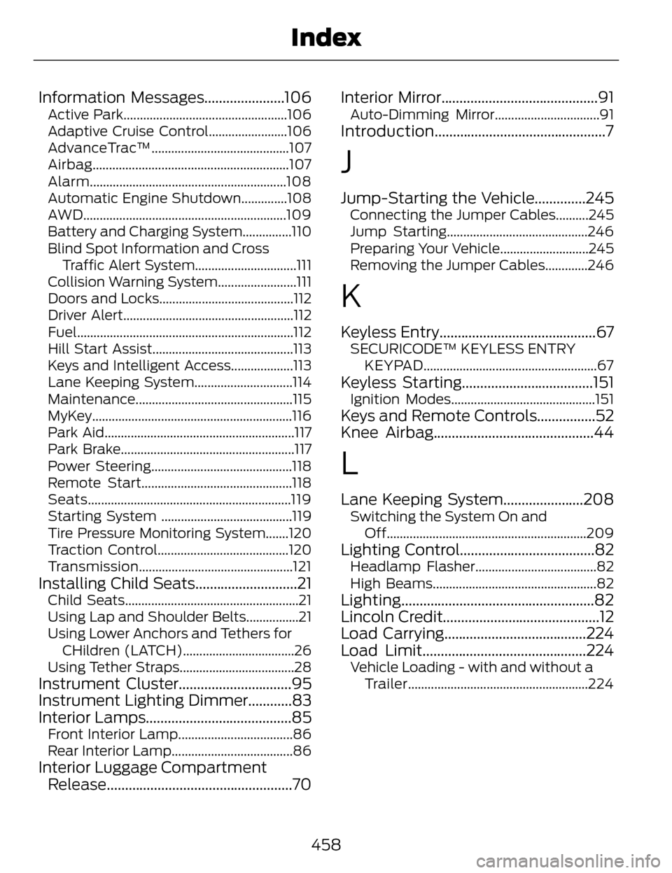 LINCOLN MKZ 2014 Owners Manual Information Messages......................106Active Park..................................................106
Adaptive Cruise Control........................106
AdvanceTrac™......................... LINCOLN MKZ 2014 Owners Manual Information Messages......................106Active Park..................................................106
Adaptive Cruise Control........................106
AdvanceTrac™.........................