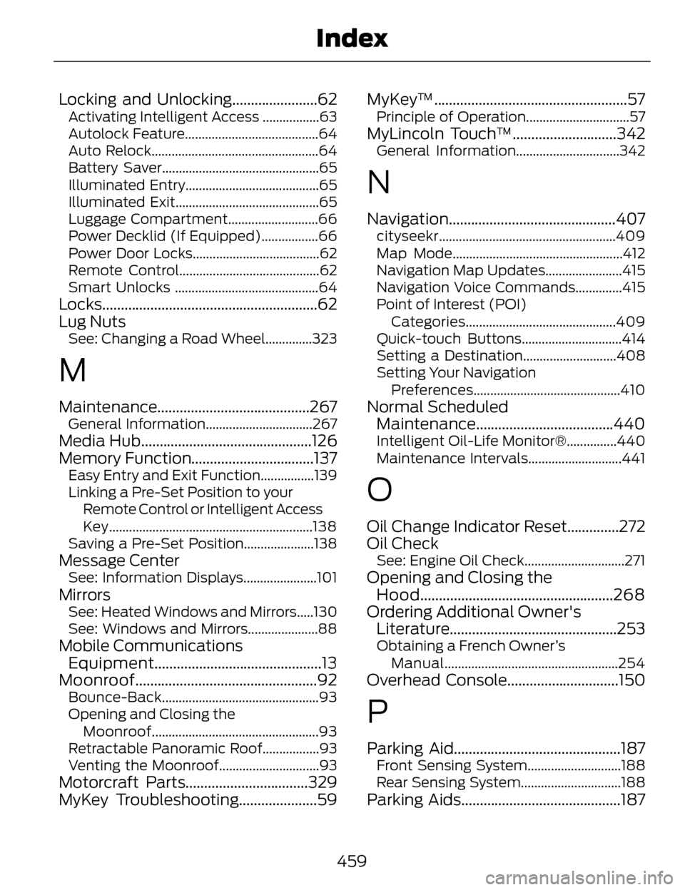 LINCOLN MKZ 2014  Owners Manual Locking and Unlocking.......................62Activating Intelligent Access .................63
Autolock Feature........................................64
Auto Relock..................................