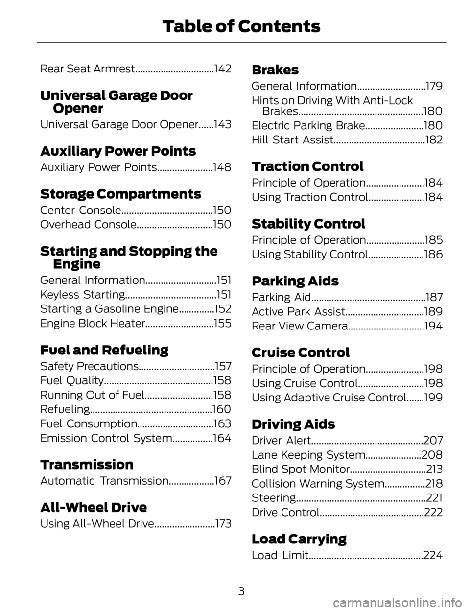 LINCOLN MKZ 2014  Owners Manual Rear Seat Armrest...............................142
Universal Garage Door
Opener
Universal Garage Door Opener......143
Auxiliary Power Points
Auxiliary Power Points......................148
Storage C 