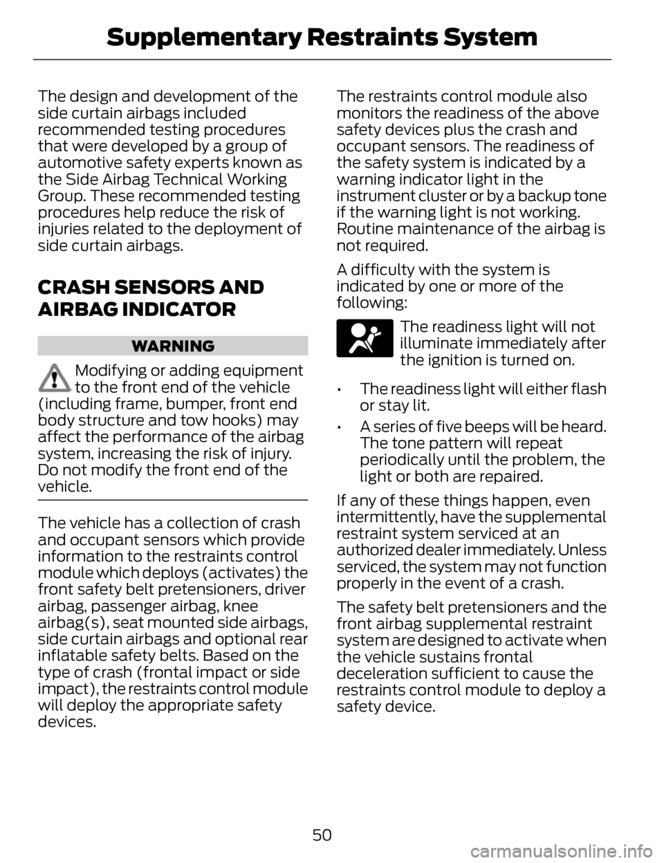 LINCOLN MKZ 2014 User Guide The design and development of the
side curtain airbags included
recommended testing procedures
that were developed by a group of
automotive safety experts known as
the Side Airbag Technical Working
Gr LINCOLN MKZ 2014 User Guide The design and development of the
side curtain airbags included
recommended testing procedures
that were developed by a group of
automotive safety experts known as
the Side Airbag Technical Working
Gr