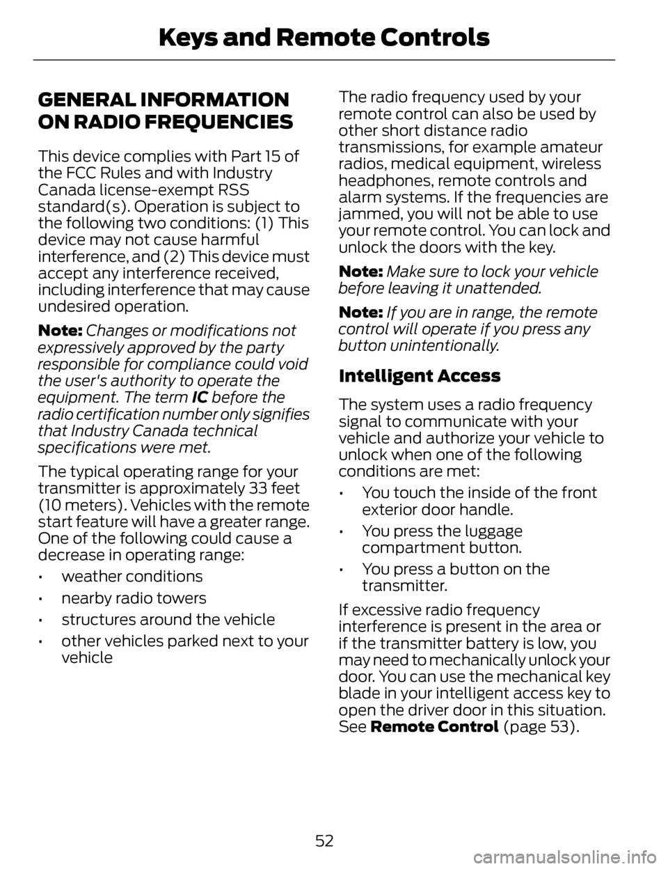 LINCOLN MKZ 2014 Owners Manual GENERAL INFORMATION
ON RADIO FREQUENCIES
This device complies with Part 15 of
the FCC Rules and with Industry
Canada license-exempt RSS
standard(s). Operation is subject to
the following two condition LINCOLN MKZ 2014 Owners Manual GENERAL INFORMATION
ON RADIO FREQUENCIES
This device complies with Part 15 of
the FCC Rules and with Industry
Canada license-exempt RSS
standard(s). Operation is subject to
the following two condition