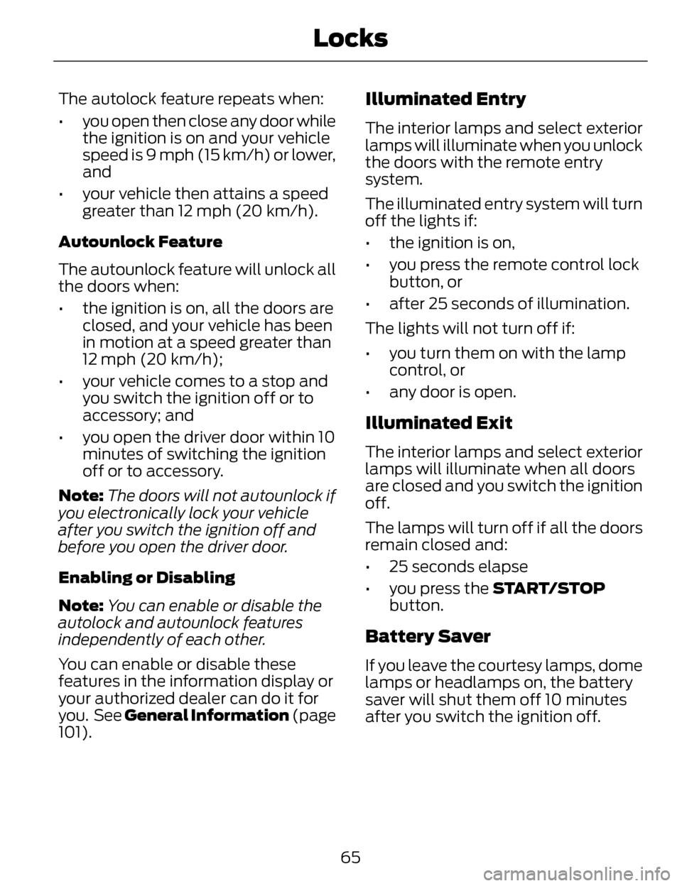 LINCOLN MKZ 2014  Owners Manual The autolock feature repeats when:
• you open then close any door whilethe ignition is on and your vehicle
speed is 9 mph (15 km/h) or lower,
and
• your vehicle then attains a speed greater than 1