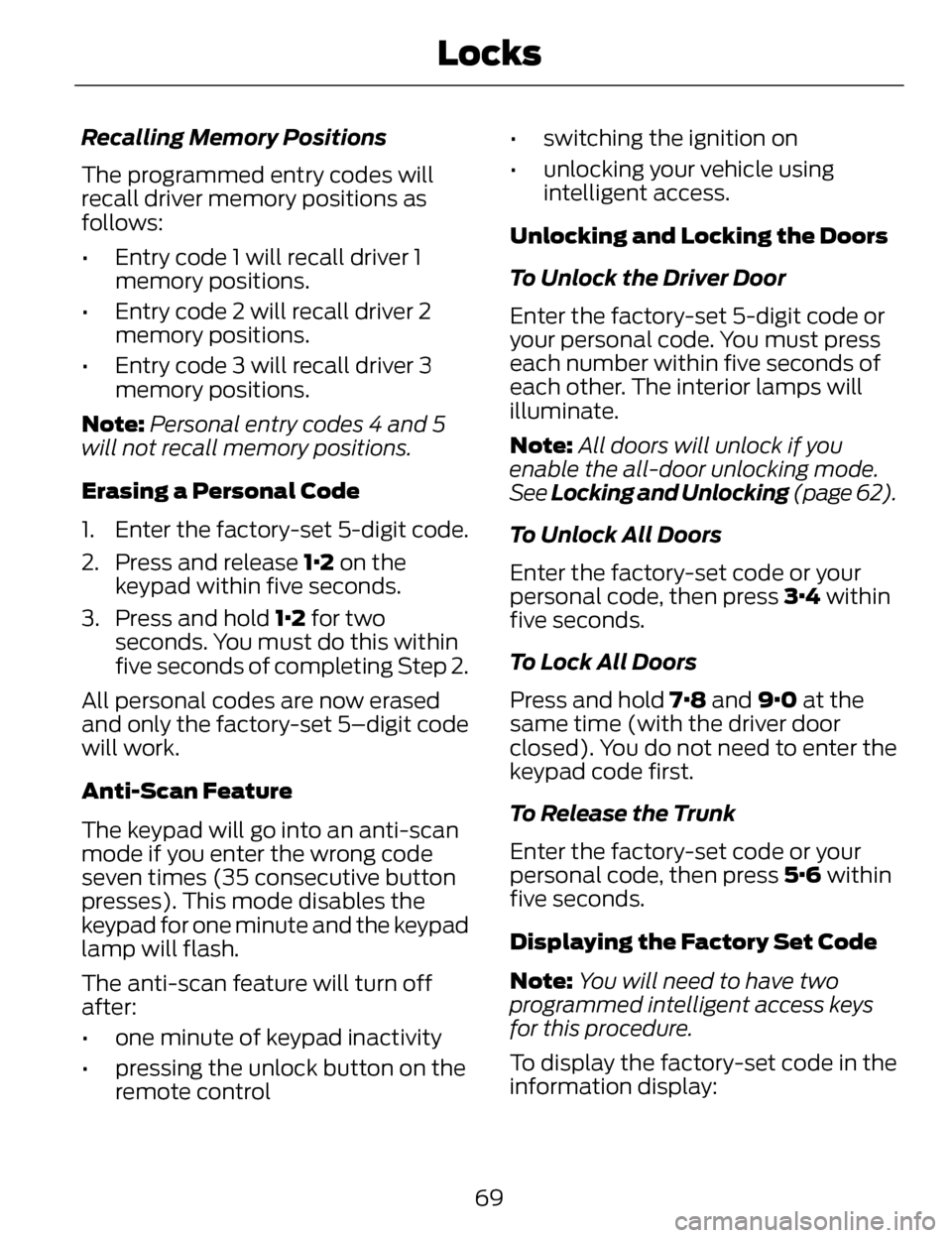 LINCOLN MKZ 2014 User Guide Recalling Memory Positions
The programmed entry codes will
recall driver memory positions as
follows:
• Entry code 1 will recall driver 1memory positions.
• Entry code 2 will recall driver 2 memor LINCOLN MKZ 2014 User Guide Recalling Memory Positions
The programmed entry codes will
recall driver memory positions as
follows:
• Entry code 1 will recall driver 1memory positions.
• Entry code 2 will recall driver 2 memor