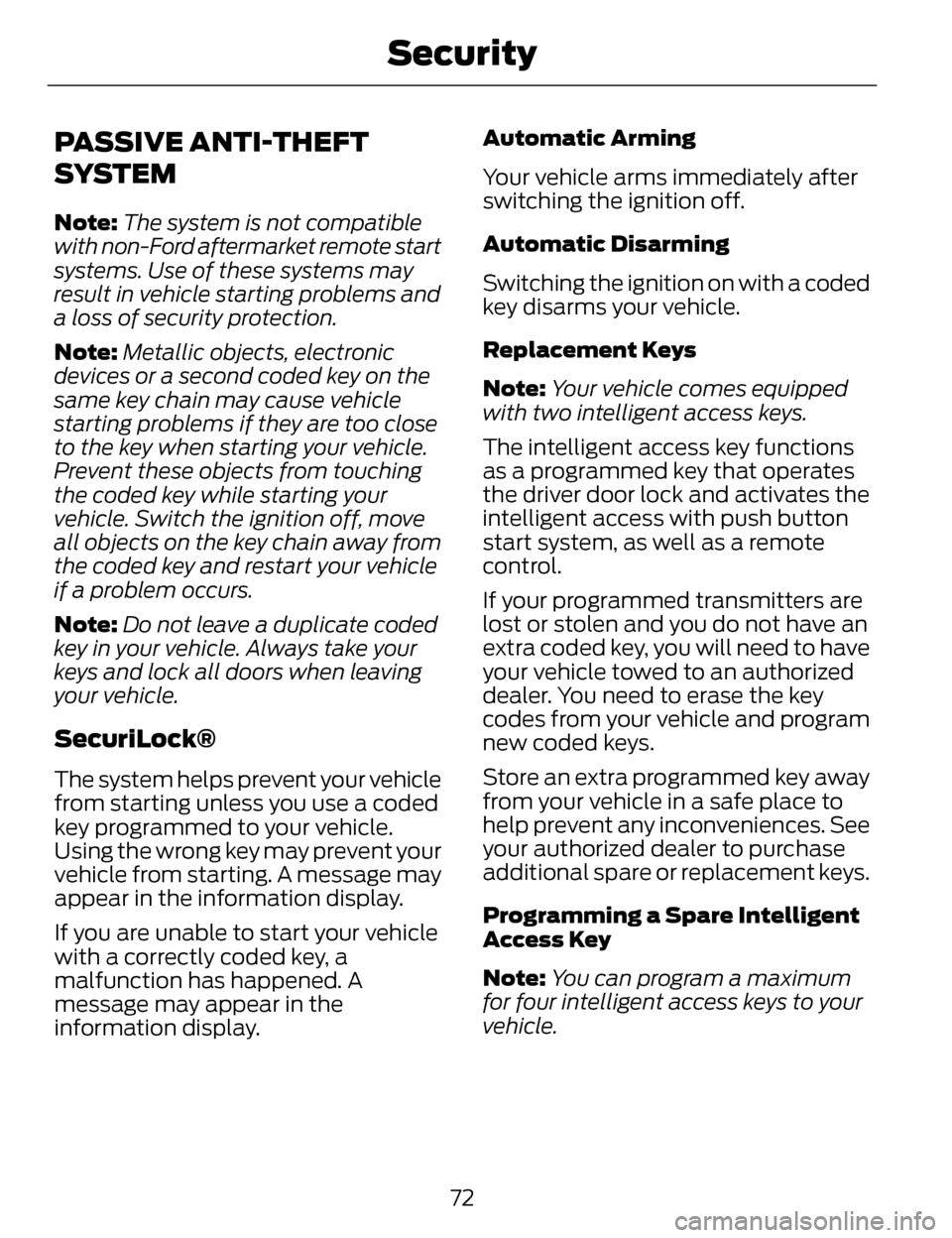 LINCOLN MKZ 2014 User Guide PASSIVE ANTI-THEFT
SYSTEM
Note:The system is not compatible
with non-Ford aftermarket remote start
systems. Use of these systems may
result in vehicle starting problems and
a loss of security protecti LINCOLN MKZ 2014 User Guide PASSIVE ANTI-THEFT
SYSTEM
Note:The system is not compatible
with non-Ford aftermarket remote start
systems. Use of these systems may
result in vehicle starting problems and
a loss of security protecti