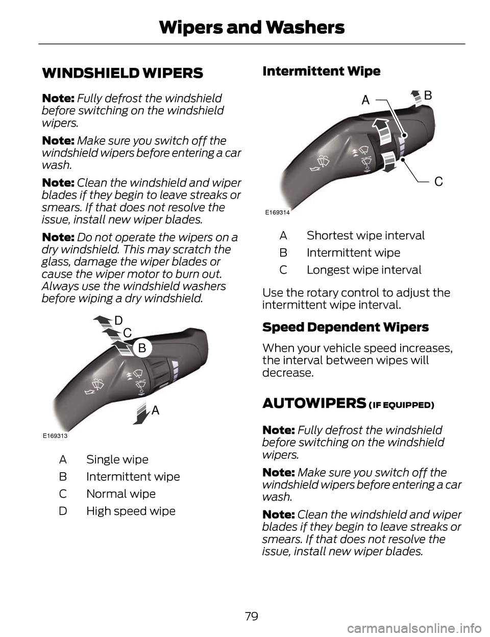 LINCOLN MKZ 2014 Manual Online WINDSHIELD WIPERS
Note:Fully defrost the windshield
before switching on the windshield
wipers.
Note: Make sure you switch off the
windshield wipers before entering a car
wash.
Note: Clean the windshie LINCOLN MKZ 2014 Manual Online WINDSHIELD WIPERS
Note:Fully defrost the windshield
before switching on the windshield
wipers.
Note: Make sure you switch off the
windshield wipers before entering a car
wash.
Note: Clean the windshie