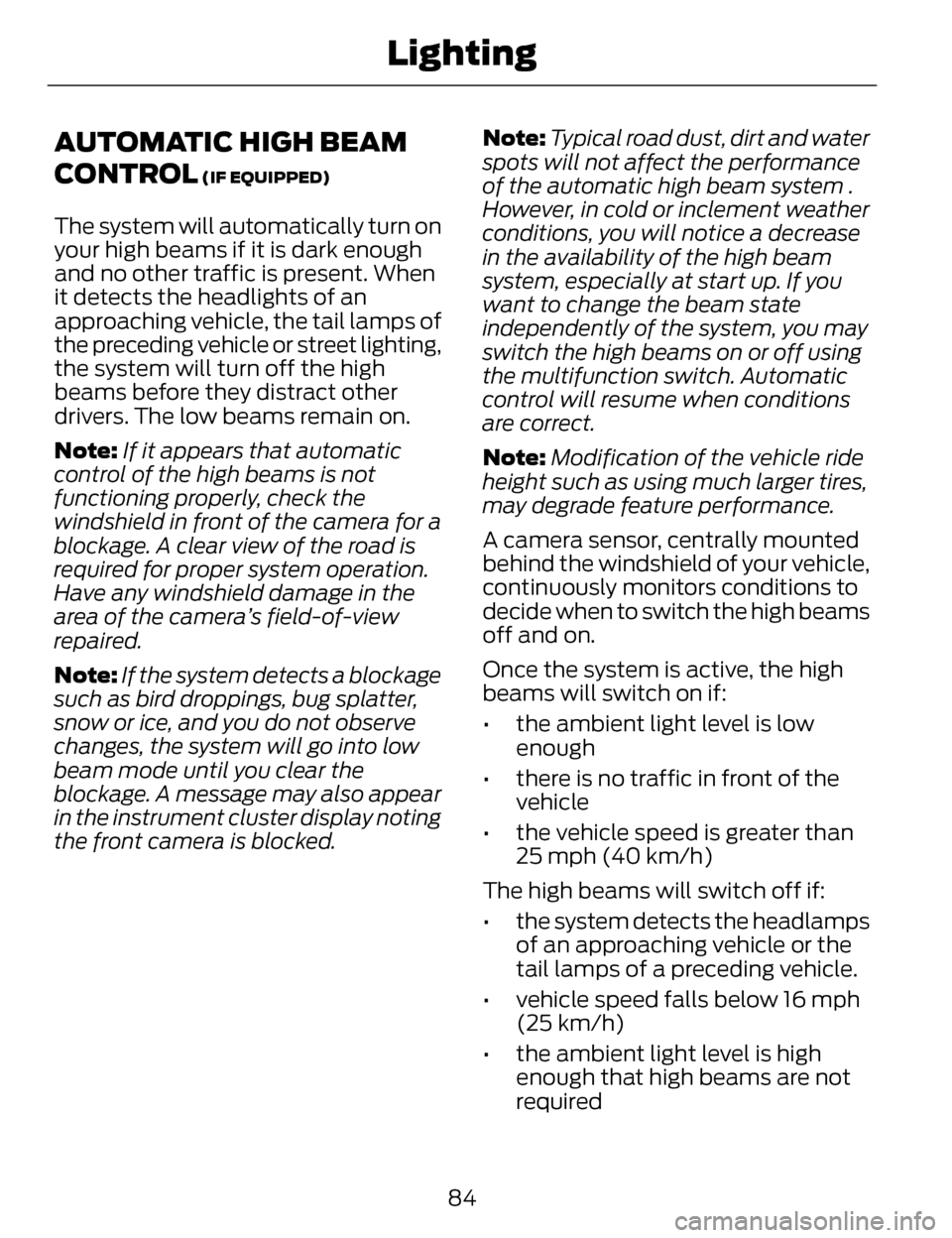 LINCOLN MKZ 2014  Owners Manual AUTOMATIC HIGH BEAM
CONTROL
 (IF EQUIPPED)
The system will automatically turn on
your high beams if it is dark enough
and no other traffic is present. When
it detects the headlights of an
approaching 