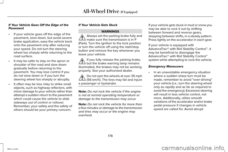 LINCOLN MKZ 2015 Owners Manual If Your Vehicle Goes Off the Edge of the
Pavement
•
If your vehicle goes off the edge of the
pavement, slow down, but avoid severe
brake application, ease the vehicle back
onto the pavement only aft LINCOLN MKZ 2015 Owners Manual If Your Vehicle Goes Off the Edge of the
Pavement
•
If your vehicle goes off the edge of the
pavement, slow down, but avoid severe
brake application, ease the vehicle back
onto the pavement only aft