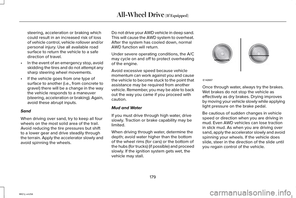 LINCOLN MKZ 2015 Owners Manual steering, acceleration or braking which
could result in an increased risk of loss
of vehicle control, vehicle rollover and/or
personal injury. Use all available road
surface to return the vehicle to a LINCOLN MKZ 2015 Owners Manual steering, acceleration or braking which
could result in an increased risk of loss
of vehicle control, vehicle rollover and/or
personal injury. Use all available road
surface to return the vehicle to a