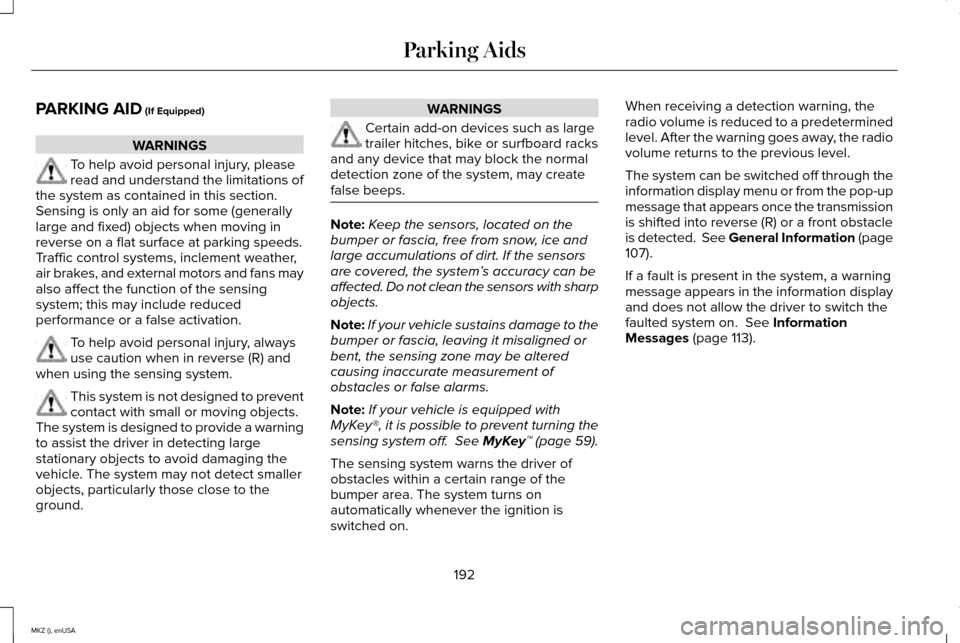 LINCOLN MKZ 2015 Owners Manual PARKING AID (If Equipped)
WARNINGS
To help avoid personal injury, please
read and understand the limitations of
the system as contained in this section.
Sensing is only an aid for some (generally
larg LINCOLN MKZ 2015 Owners Manual PARKING AID (If Equipped)
WARNINGS
To help avoid personal injury, please
read and understand the limitations of
the system as contained in this section.
Sensing is only an aid for some (generally
larg