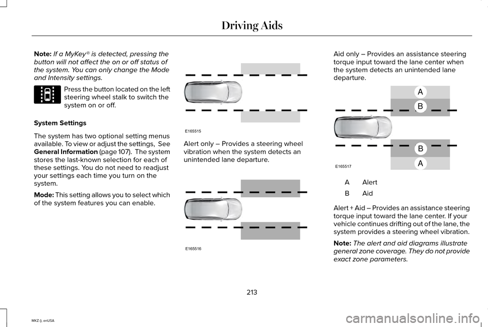 LINCOLN MKZ 2015 Owners Manual Note:
If a MyKey® is detected, pressing the
button will not affect the on or off status of
the system. You can only change the Mode
and Intensity settings. Press the button located on the left
steeri LINCOLN MKZ 2015 Owners Manual Note:
If a MyKey® is detected, pressing the
button will not affect the on or off status of
the system. You can only change the Mode
and Intensity settings. Press the button located on the left
steeri