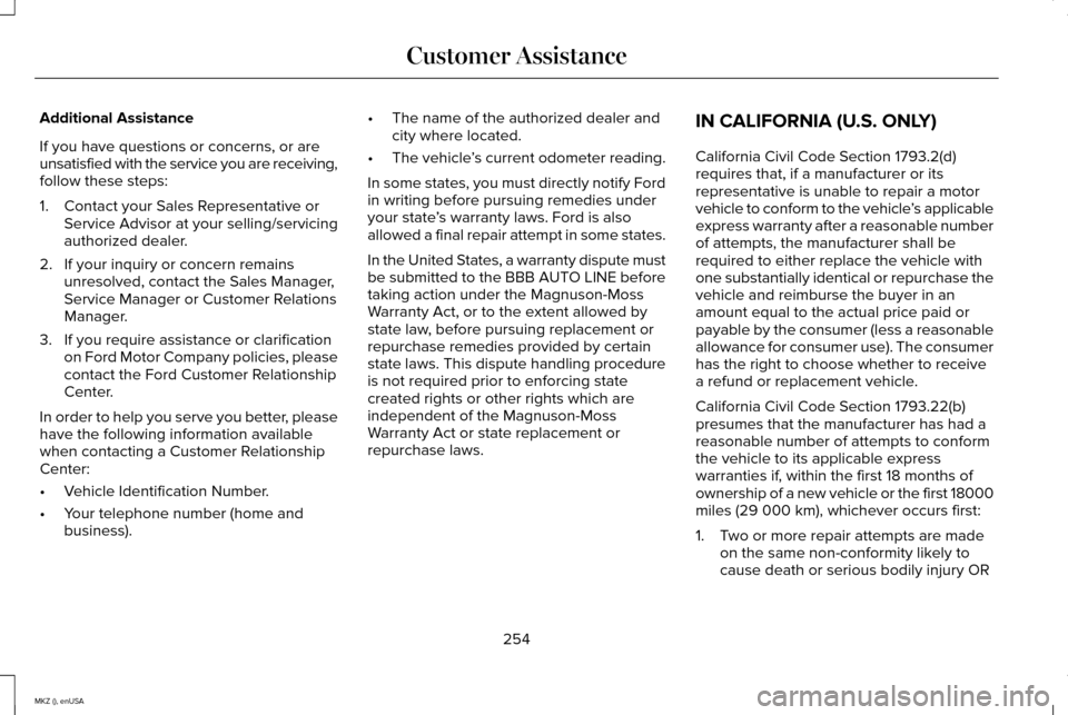 LINCOLN MKZ 2015  Owners Manual Additional Assistance
If you have questions or concerns, or are
unsatisfied with the service you are receiving,
follow these steps:
1. Contact your Sales Representative or
Service Advisor at your sell